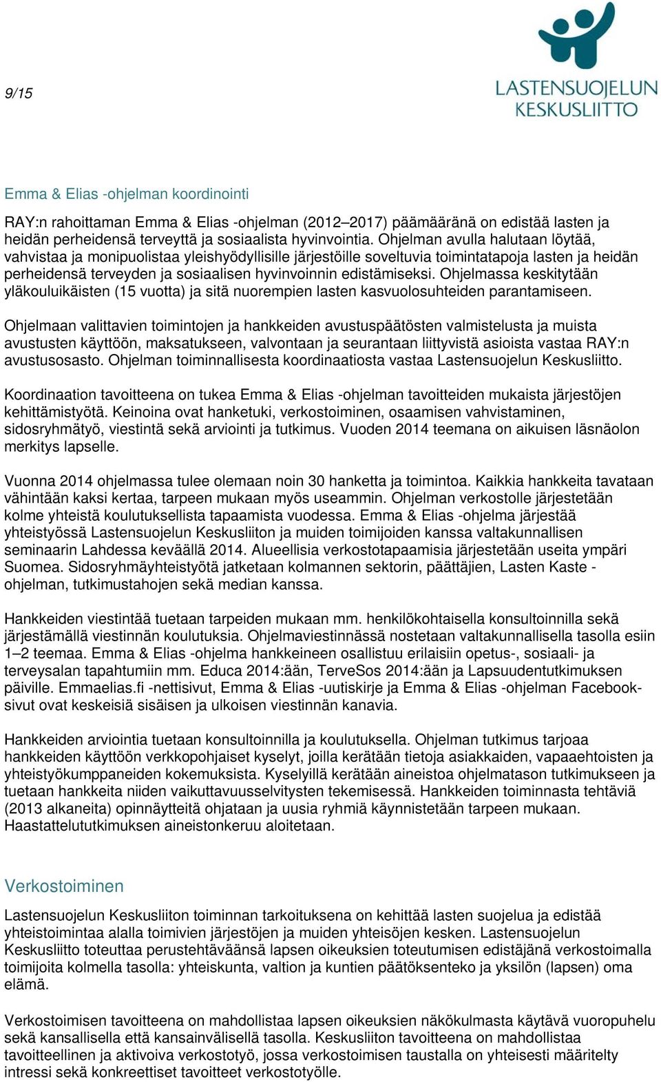 Ohjelmassa keskitytään yläkouluikäisten (15 vuotta) ja sitä nuorempien lasten kasvuolosuhteiden parantamiseen.