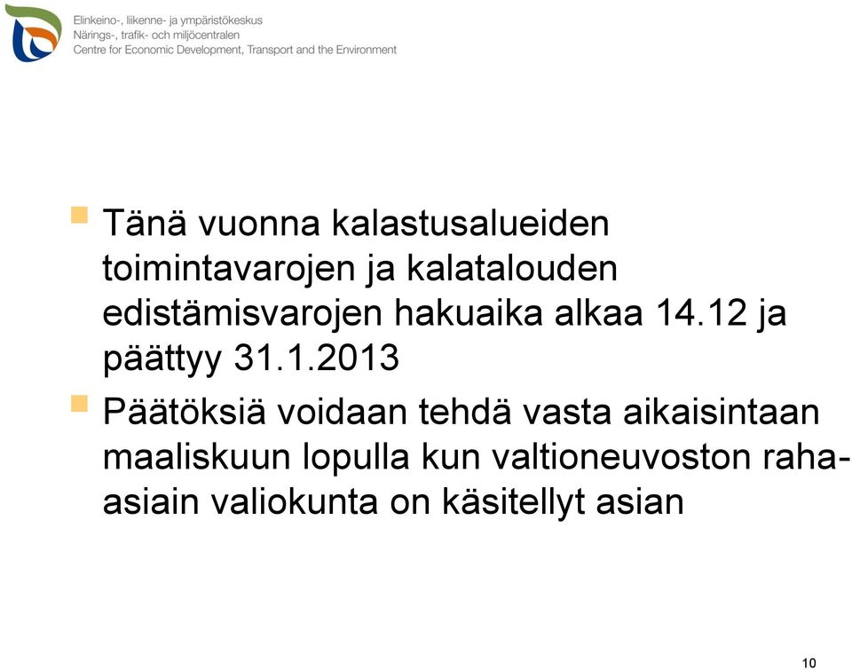 .12 ja päättyy 31.1.2013 Päätöksiä voidaan tehdä vasta