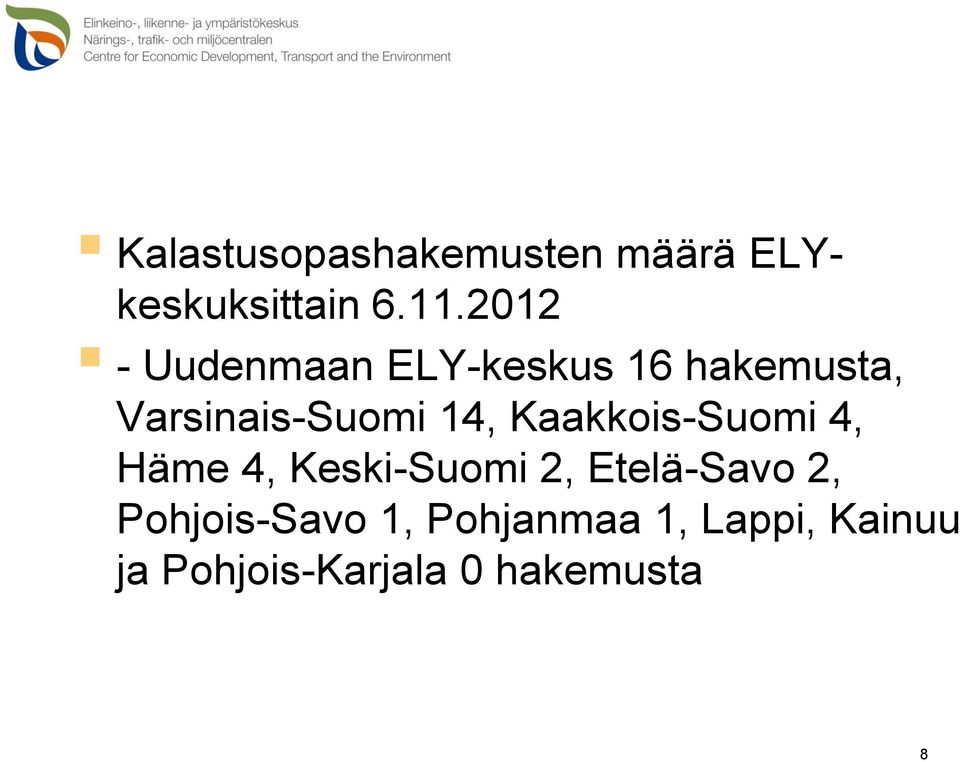 14, Kaakkois-Suomi 4, Häme 4, Keski-Suomi 2, Etelä-Savo 2,