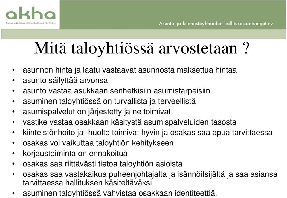 ja terveellistä asumispalvelut on järjestetty ja ne toimivat vastike vastaa osakkaan käsitystä asumispalveluiden tasosta kiinteistönhoito ja -huolto toimivat hyvin ja osakas