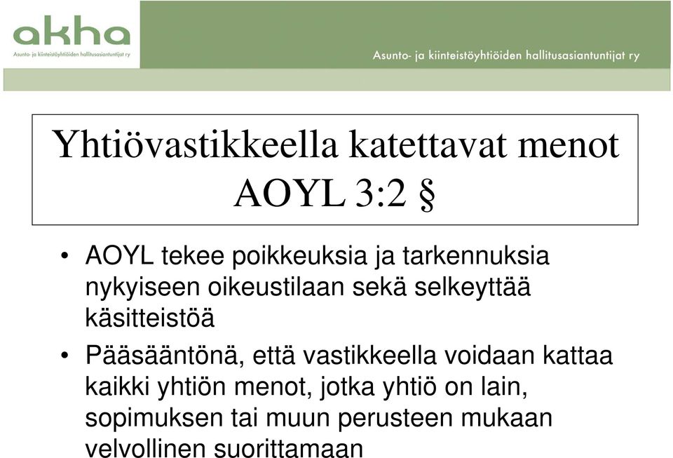 Pääsääntönä, että vastikkeella voidaan kattaa kaikki yhtiön menot,