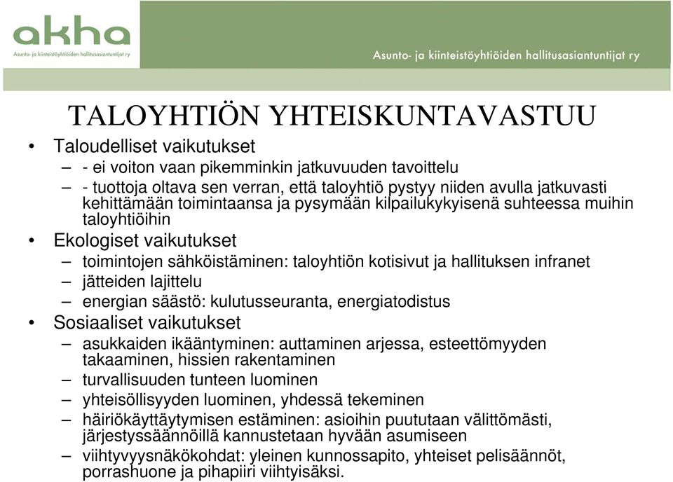 säästö: kulutusseuranta, energiatodistus Sosiaaliset vaikutukset asukkaiden ikääntyminen: auttaminen arjessa, esteettömyyden takaaminen, hissien rakentaminen turvallisuuden tunteen t luominen