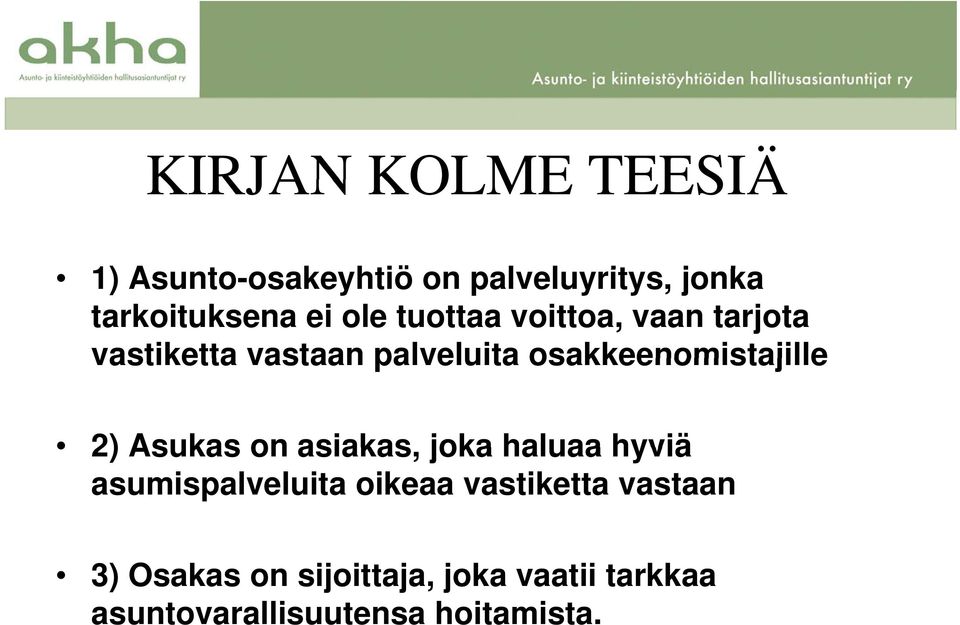 osakkeenomistajille 2) Asukas on asiakas, joka haluaa hyviä asumispalveluita