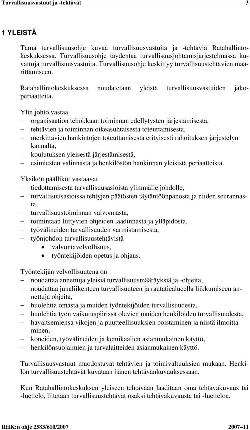 Ratahallintokeskuksessa noudatetaan yleistä turvallisuusvastuiden jakoperiaatteita.