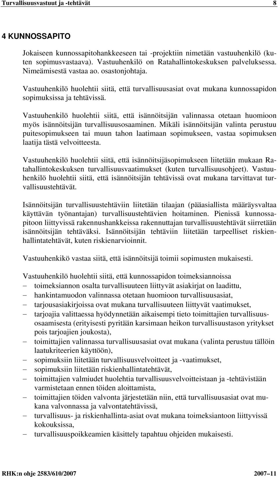 Vastuuhenkilö huolehtii siitä, että turvallisuusasiat ovat mukana kunnossapidon sopimuksissa ja tehtävissä.