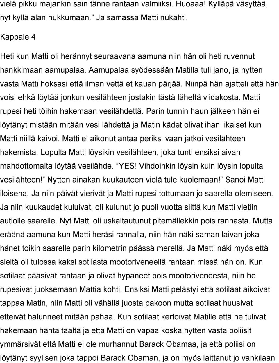 Aamupalaa syödessään Matilla tuli jano, ja nytten vasta Matti hoksasi että ilman vettä et kauan pärjää.