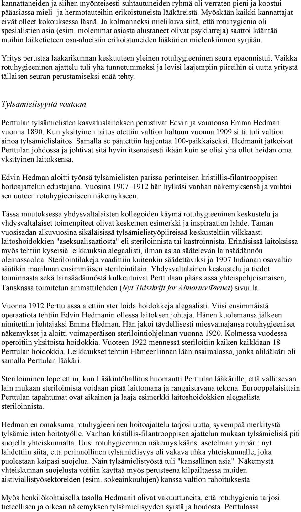 molemmat asiasta alustaneet olivat psykiatreja) saattoi kääntää muihin lääketieteen osa-alueisiin erikoistuneiden lääkärien mielenkiinnon syrjään.