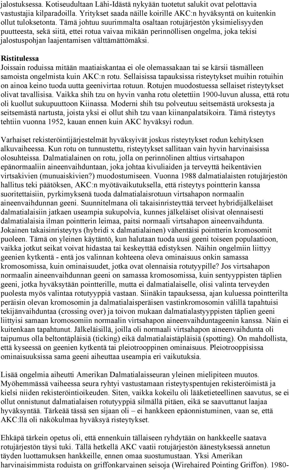 Ristitulessa Joissain roduissa mitään maatiaiskantaa ei ole olemassakaan tai se kärsii täsmälleen samoista ongelmista kuin AKC:n rotu.