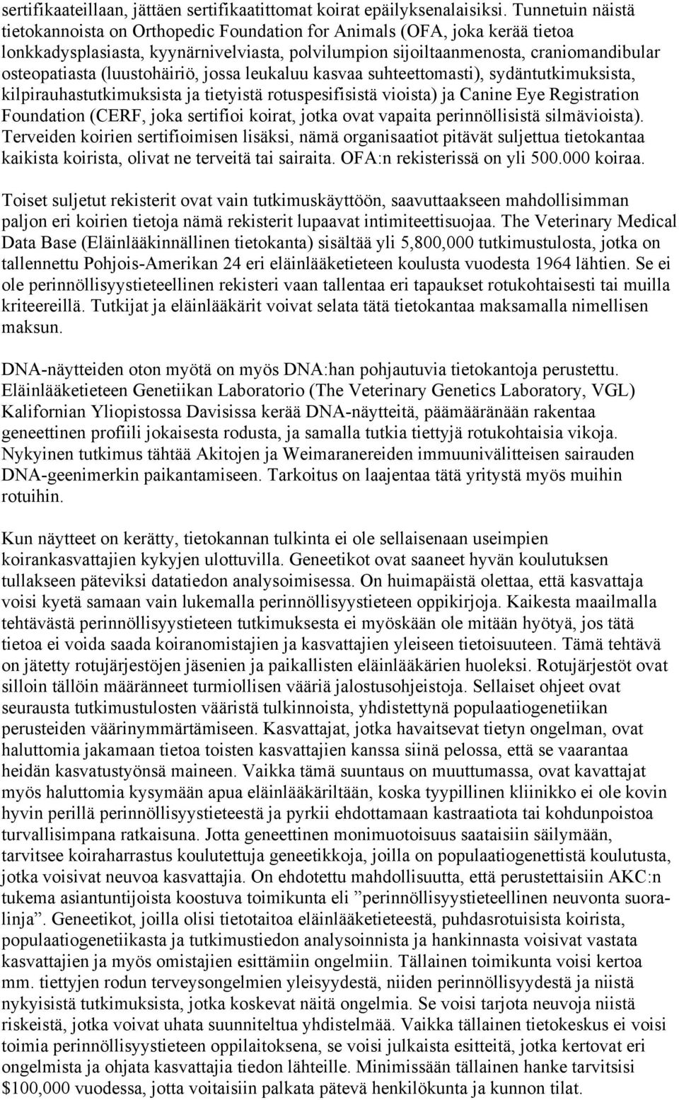 (luustohäiriö, jossa leukaluu kasvaa suhteettomasti), sydäntutkimuksista, kilpirauhastutkimuksista ja tietyistä rotuspesifisistä vioista) ja Canine Eye Registration Foundation (CERF, joka sertifioi