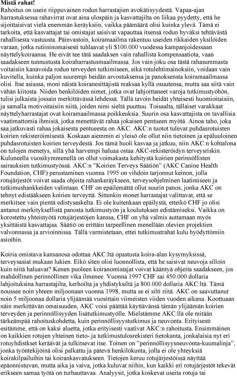 Tämä ei tarkoita, että kasvattajat tai omistajat saisivat vapauttaa itsensä rodun hyväksi tehtävästä rahallisesta vastuusta.
