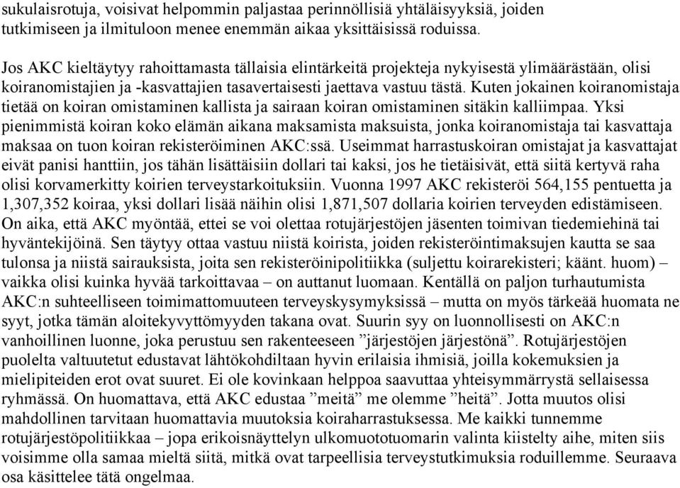 Kuten jokainen koiranomistaja tietää on koiran omistaminen kallista ja sairaan koiran omistaminen sitäkin kalliimpaa.