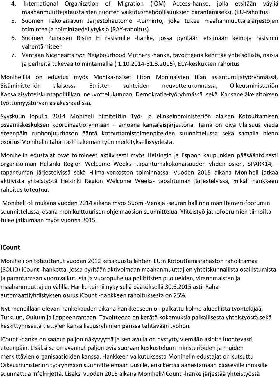 Suomen Punaisen Ristin Ei rasismille -hanke, jossa pyritään etsimään keinoja rasismin vähentämiseen 7.