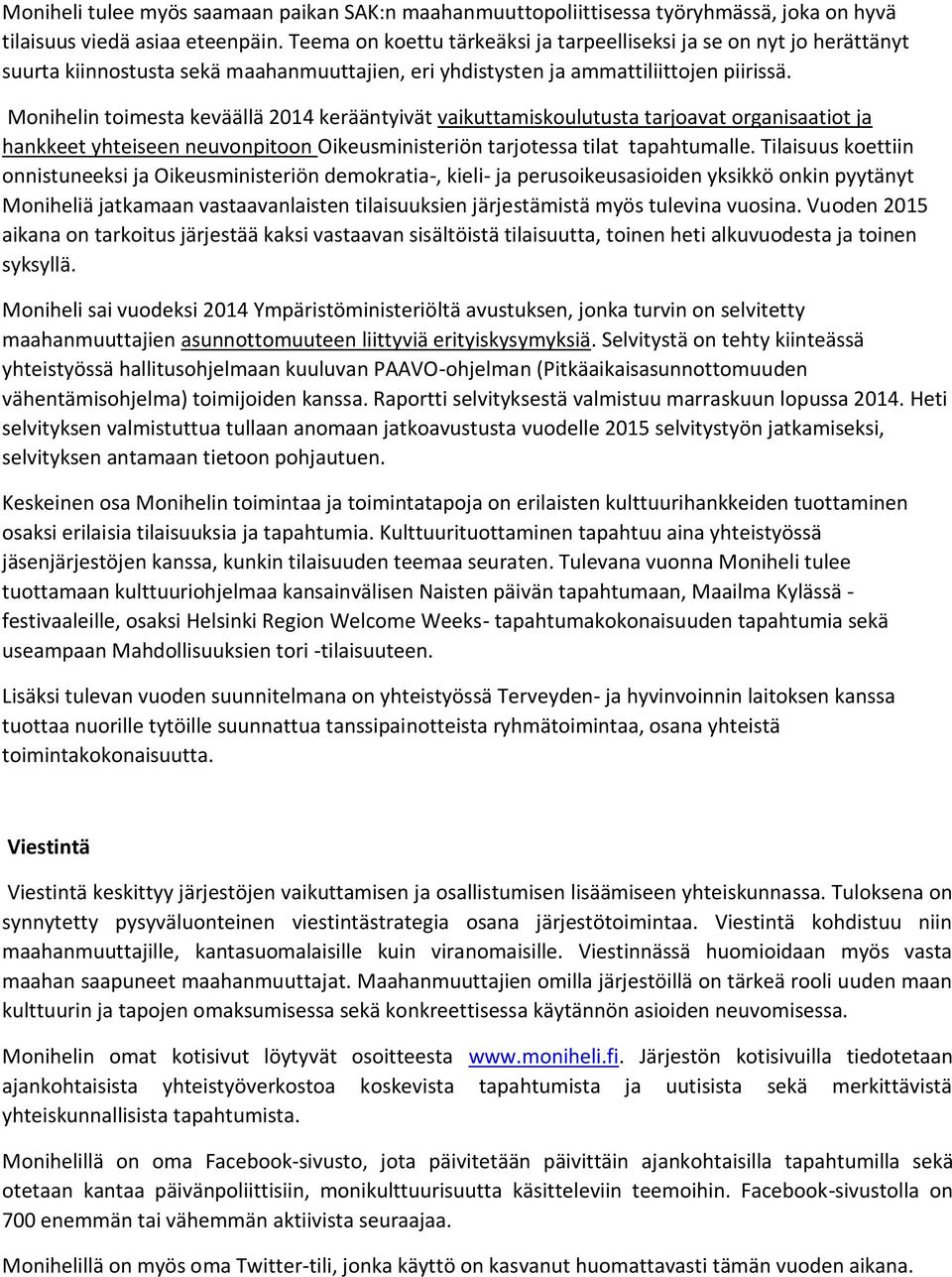 Monihelin toimesta keväällä 2014 kerääntyivät vaikuttamiskoulutusta tarjoavat organisaatiot ja hankkeet yhteiseen neuvonpitoon Oikeusministeriön tarjotessa tilat tapahtumalle.