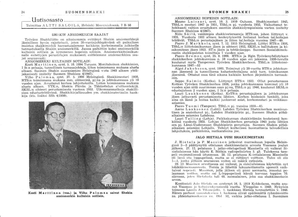 llaan muist&a shakkimiehiä harrastusalamme kalkkem korkelmmaua, JulkIsella tunnustuksella Shakin ansiomerkillä. Jaossa palkittiin kaksi ansiomerkillä kultaisin sotilain ja kymmenen hopeisin sotilain.
