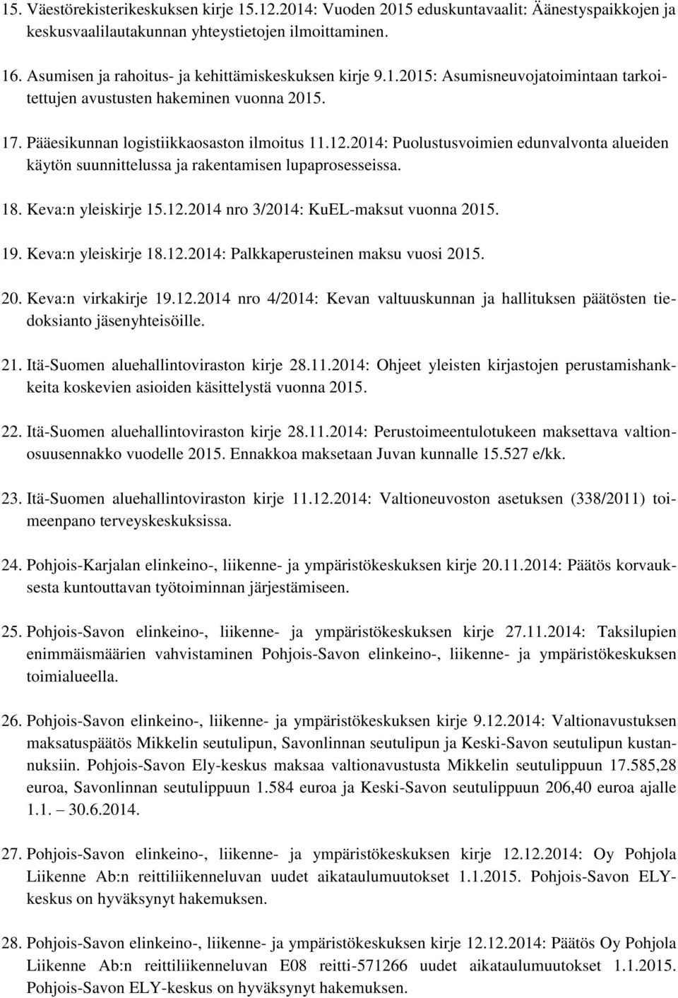 2014: Puolustusvoimien edunvalvonta alueiden käytön suunnittelussa ja rakentamisen lupaprosesseissa. 18. Keva:n yleiskirje 15.12.2014 nro 3/2014: KuEL-maksut vuonna 2015. 19. Keva:n yleiskirje 18.12.2014: Palkkaperusteinen maksu vuosi 2015.
