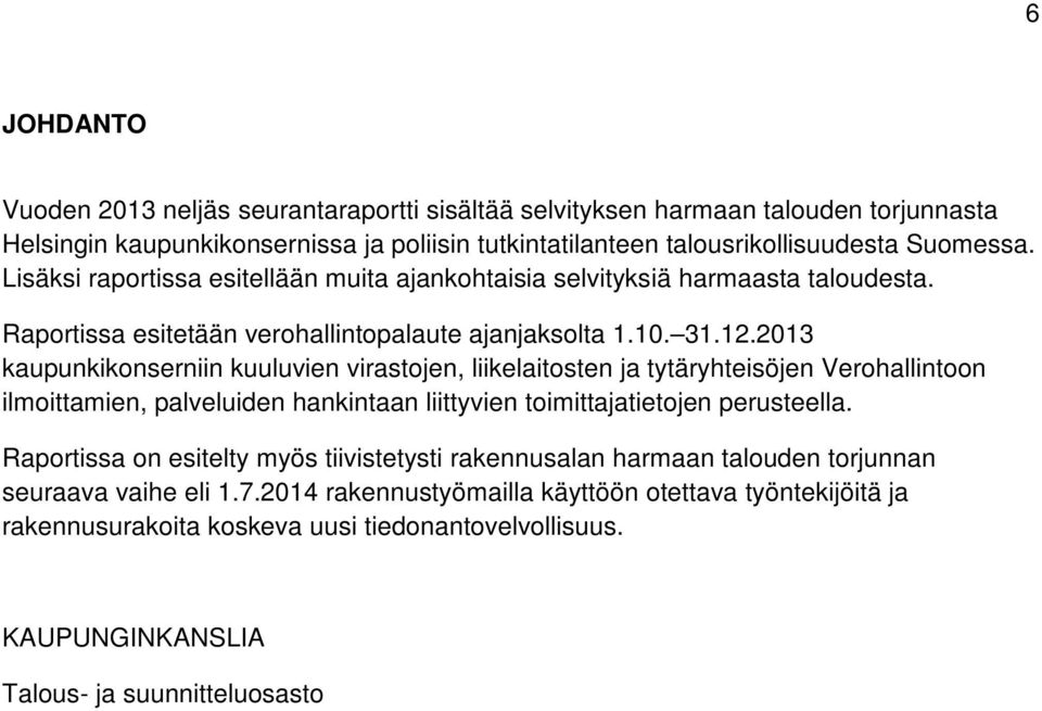 2013 kaupunkikonserniin kuuluvien virastojen, liikelaitosten ja tytäryhteisöjen Verohallintoon ilmoittamien, palveluiden hankintaan liittyvien toimittajatietojen perusteella.