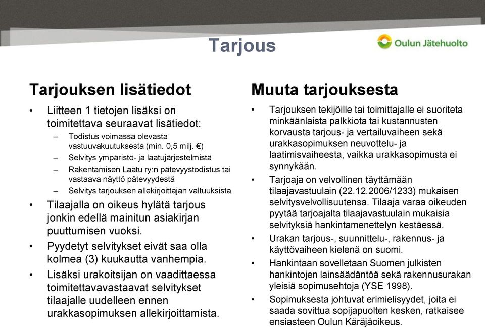 tarjous jonkin edellä mainitun asiakirjan puuttumisen vuoksi. Pyydetyt selvitykset eivät saa olla kolmea (3) kuukautta vanhempia.