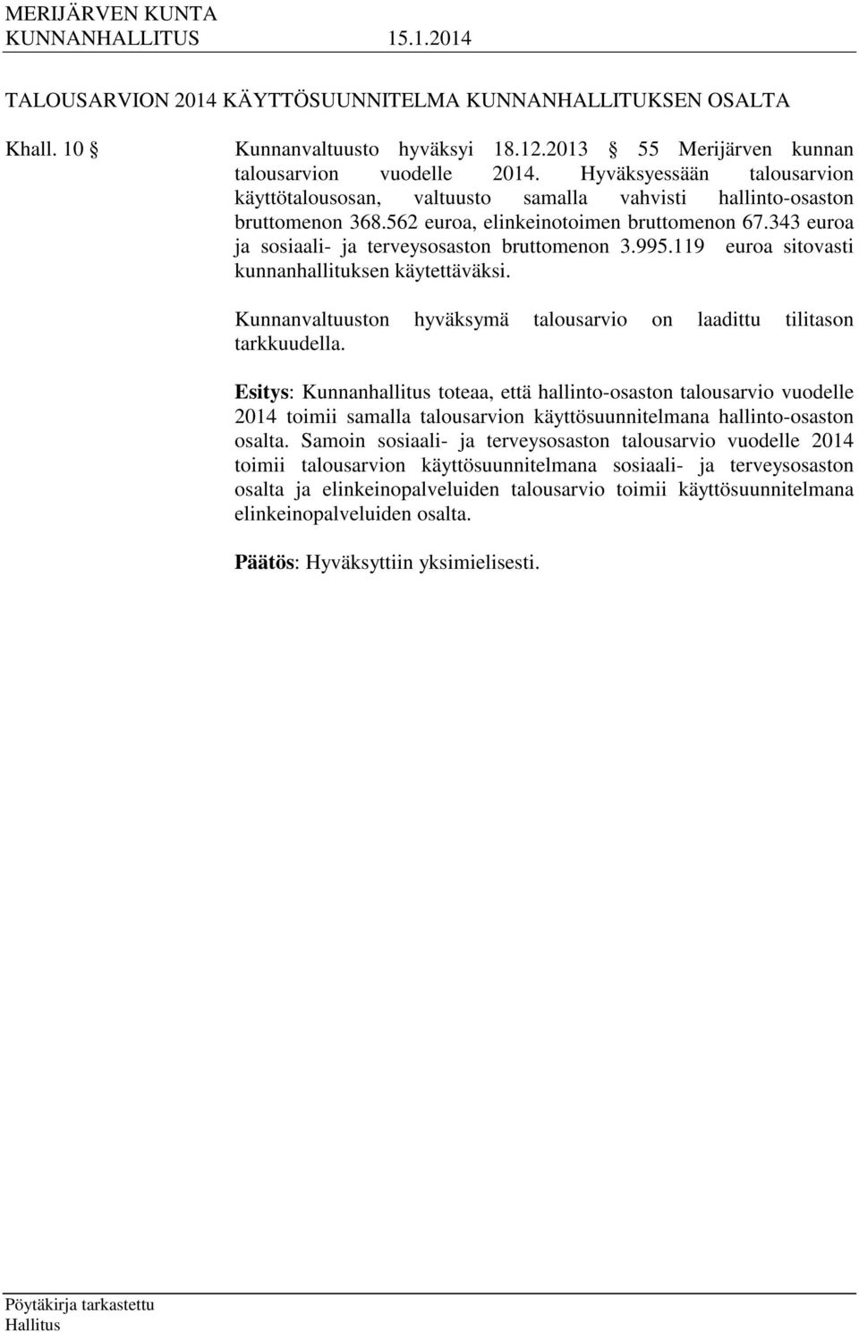 343 euroa ja sosiaali- ja terveysosaston bruttomenon 3.995.119 euroa sitovasti kunnanhallituksen käytettäväksi. Kunnanvaltuuston hyväksymä talousarvio on laadittu tilitason tarkkuudella.