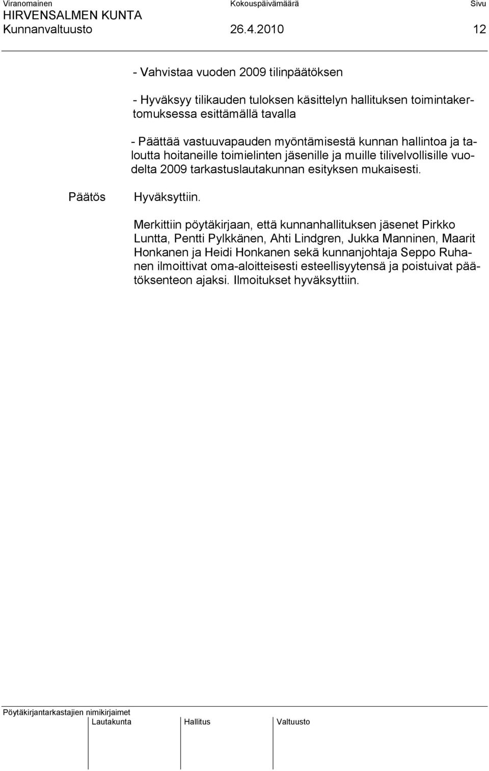 vastuuvapauden myöntämisestä kunnan hallintoa ja taloutta hoitaneille toimielinten jäsenille ja muille tilivelvollisille vuodelta 2009 tarkastuslautakunnan