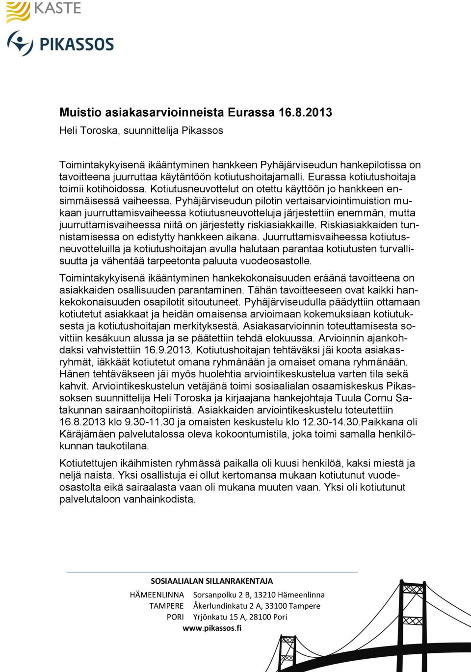 Eurassa kotiutushoitaja toimii kotihoidossa. Kotiutusneuvottelut on otettu käyttöön jo hankkeen ensimmäisessä vaiheessa.