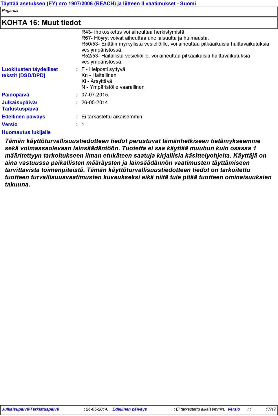 R52/53- Haitallista vesieliöille, voi aiheuttaa pitkäaikaisia haittavaikutuksia vesiympäristössä. F - Helposti syttyvä Xn - Haitallinen Xi - Ärsyttävä N - Ympäristölle vaarallinen 07-07-2015.