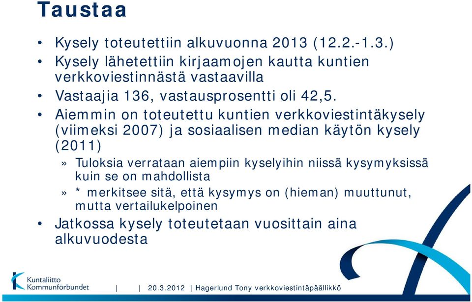 Aiemmin on toteutettu kuntien verkkoviestintäkysely (viimeksi 2007) ja sosiaalisen median käytön kysely ()» Tuloksia verrataan aiempiin