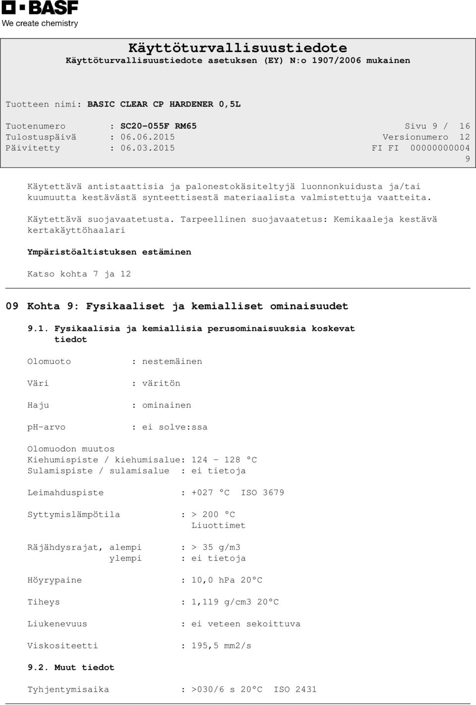 Tarpeellinen suojavaatetus: Kemikaaleja kestävä kertakäyttöhaalari Ympäristöaltistuksen estäminen Katso kohta 7 ja 12