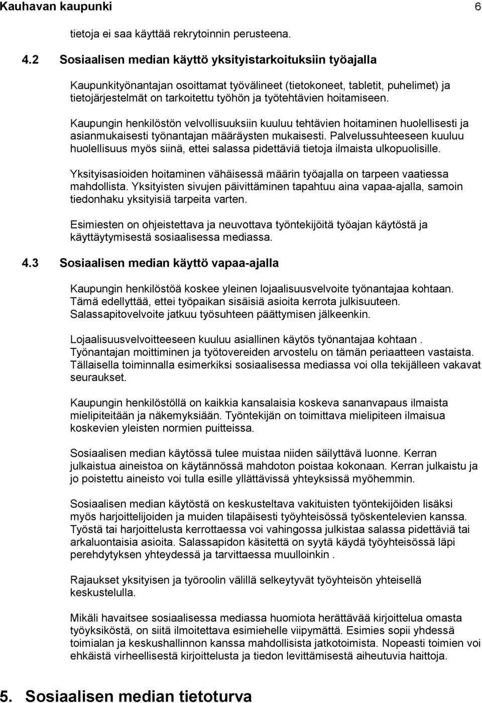 hoitamiseen. Kaupungin henkilöstön velvollisuuksiin kuuluu tehtävien hoitaminen huolellisesti ja asianmukaisesti työnantajan määräysten mukaisesti.