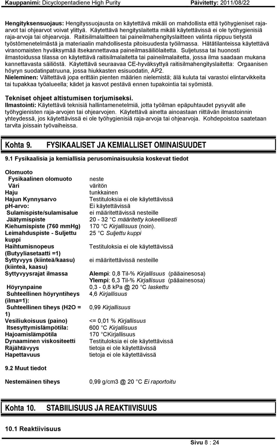 Raitisilmalaitteen tai paineilmahengityslaitteen valinta riippuu tietystä työstömenetelmästä ja materiaalin mahdollisesta pitoisuudesta työilmassa.