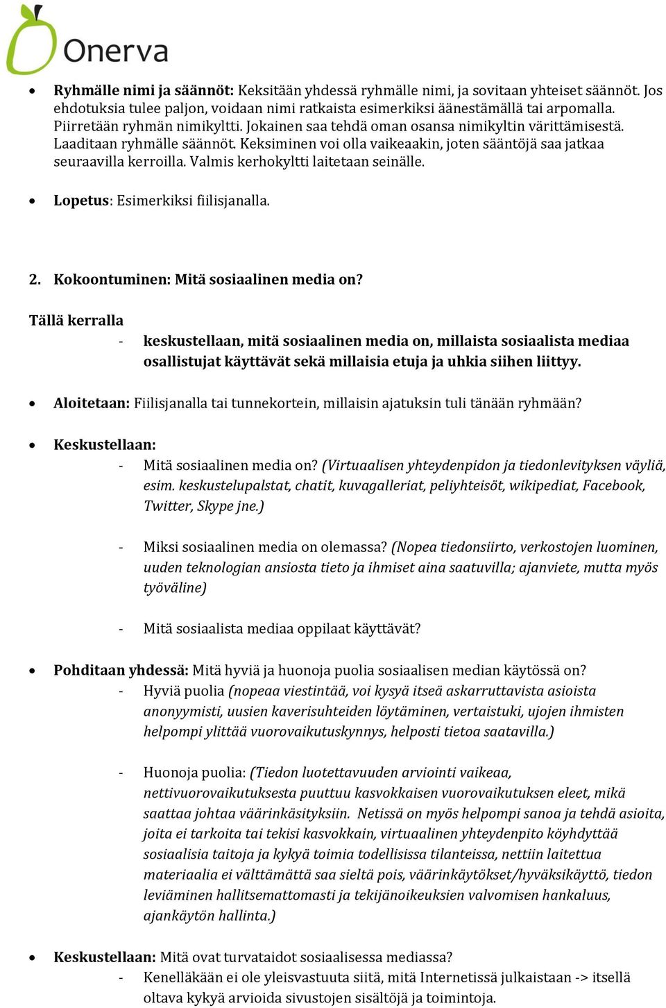 Valmis kerhokyltti laitetaan seinälle. Lopetus: Esimerkiksi fiilisjanalla. 2. Kokoontuminen: Mitä sosiaalinen media on?