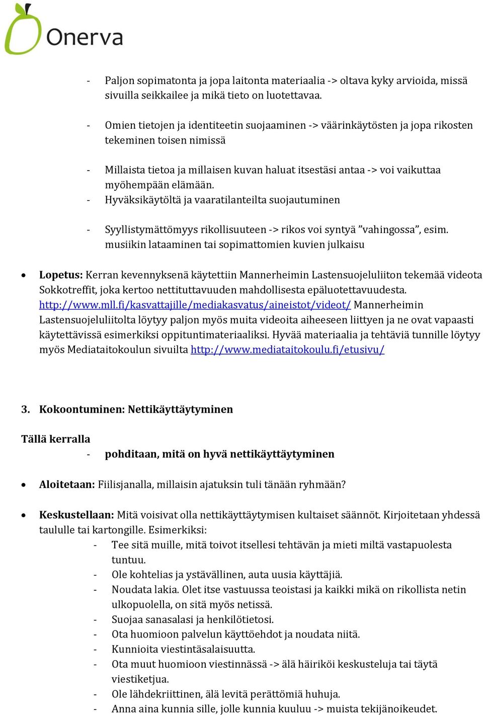 elämään. - Hyväksikäytöltä ja vaaratilanteilta suojautuminen - Syyllistymättömyys rikollisuuteen -> rikos voi syntyä vahingossa, esim.