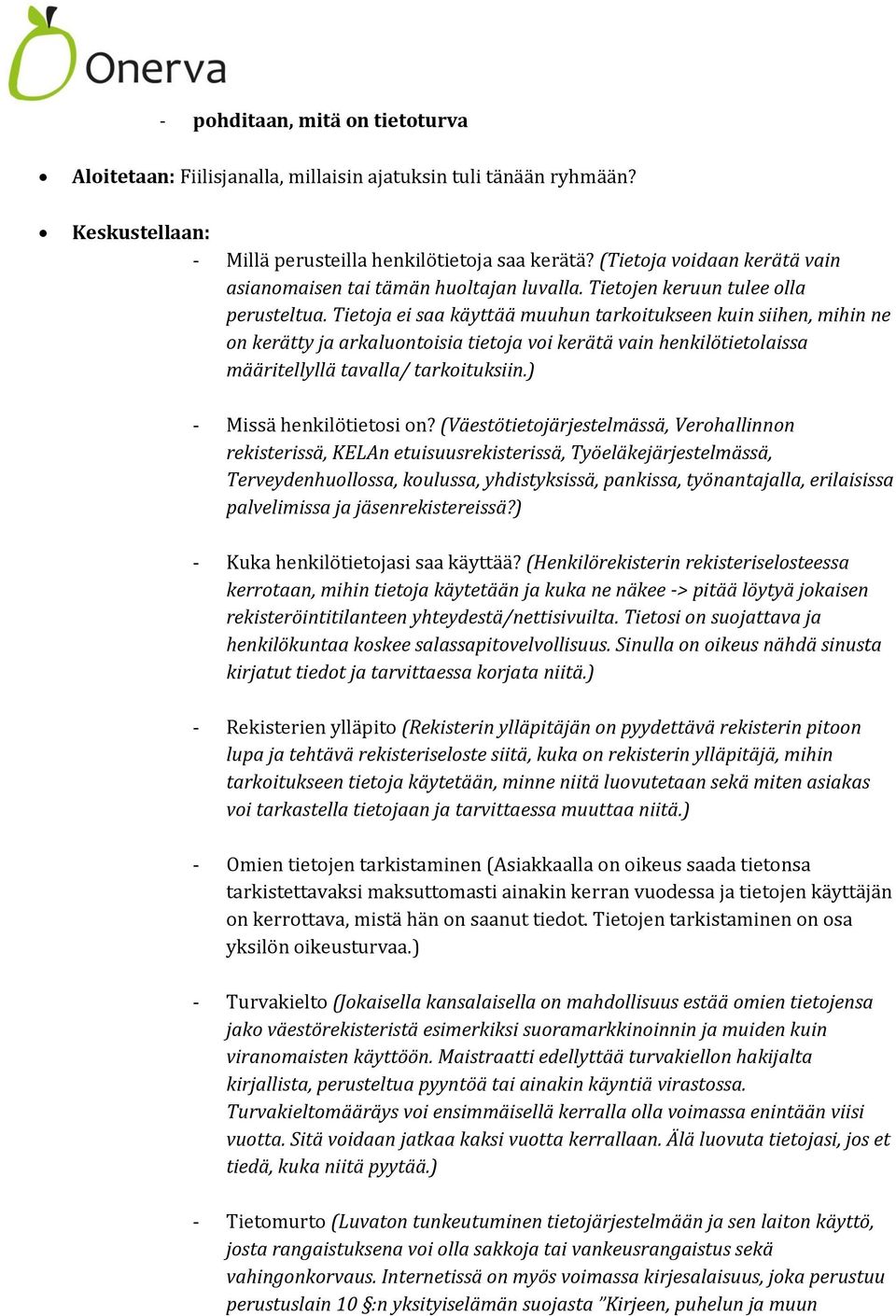 Tietoja ei saa käyttää muuhun tarkoitukseen kuin siihen, mihin ne on kerätty ja arkaluontoisia tietoja voi kerätä vain henkilötietolaissa määritellyllä tavalla/ tarkoituksiin.