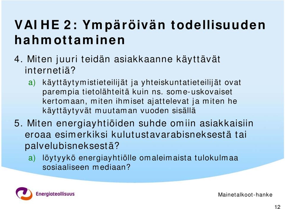 some-uskovaiset kertomaan, miten ihmiset ajattelevat ja miten he käyttäytyvät muutaman vuoden sisällä 5.