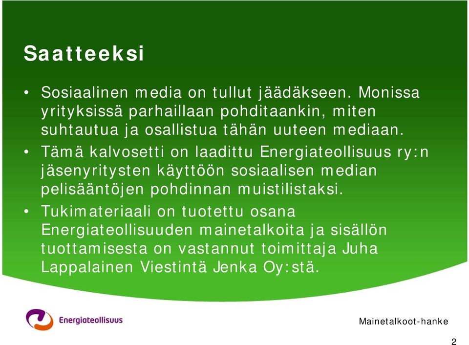 Tämä kalvosetti on laadittu Energiateollisuus ry:n jäsenyritysten käyttöön sosiaalisen median pelisääntöjen