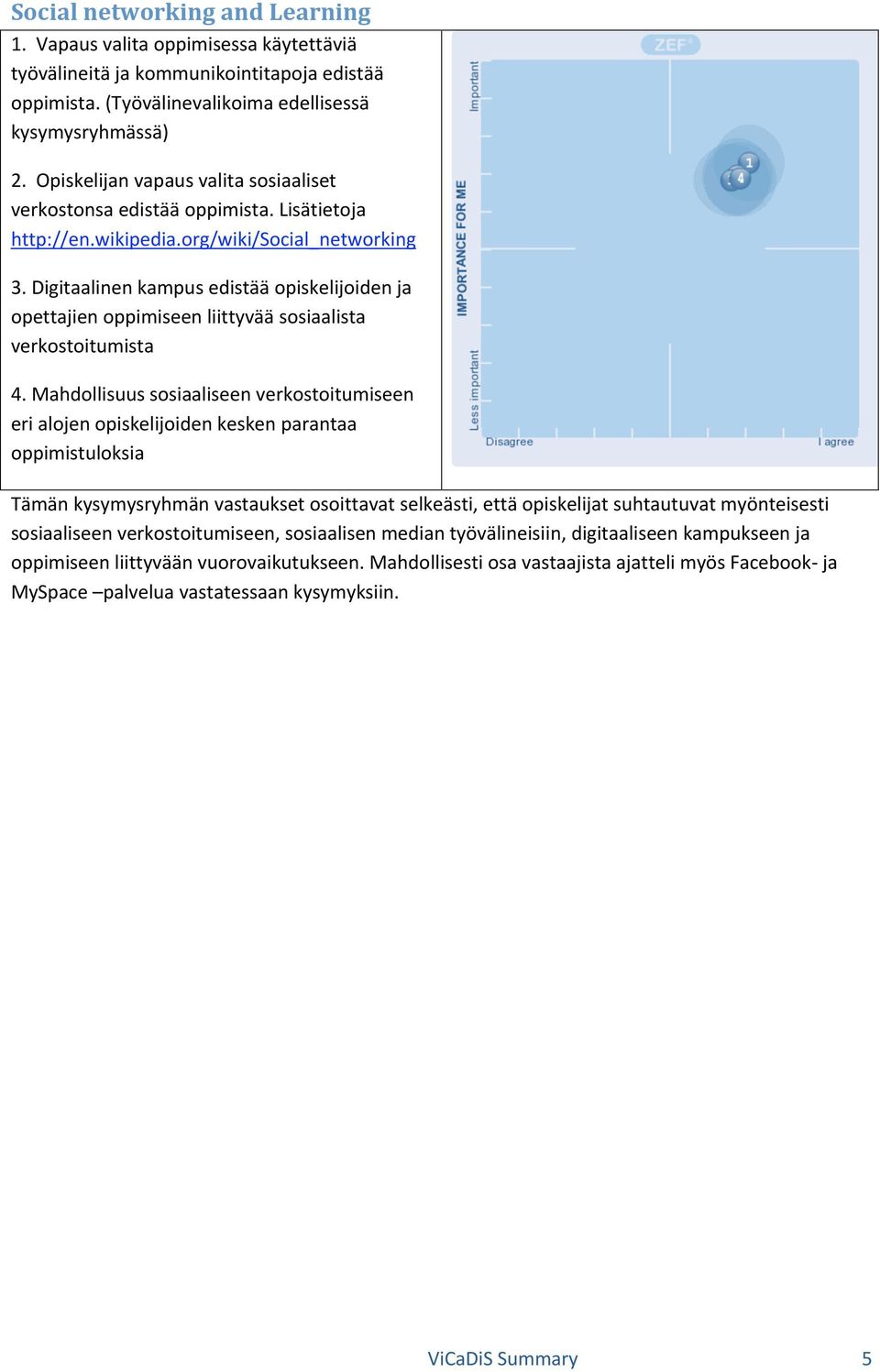 Digitaalinenkampusedistääopiskelijoidenja opettajienoppimiseenliittyvääsosiaalista verkostoitumista 4.