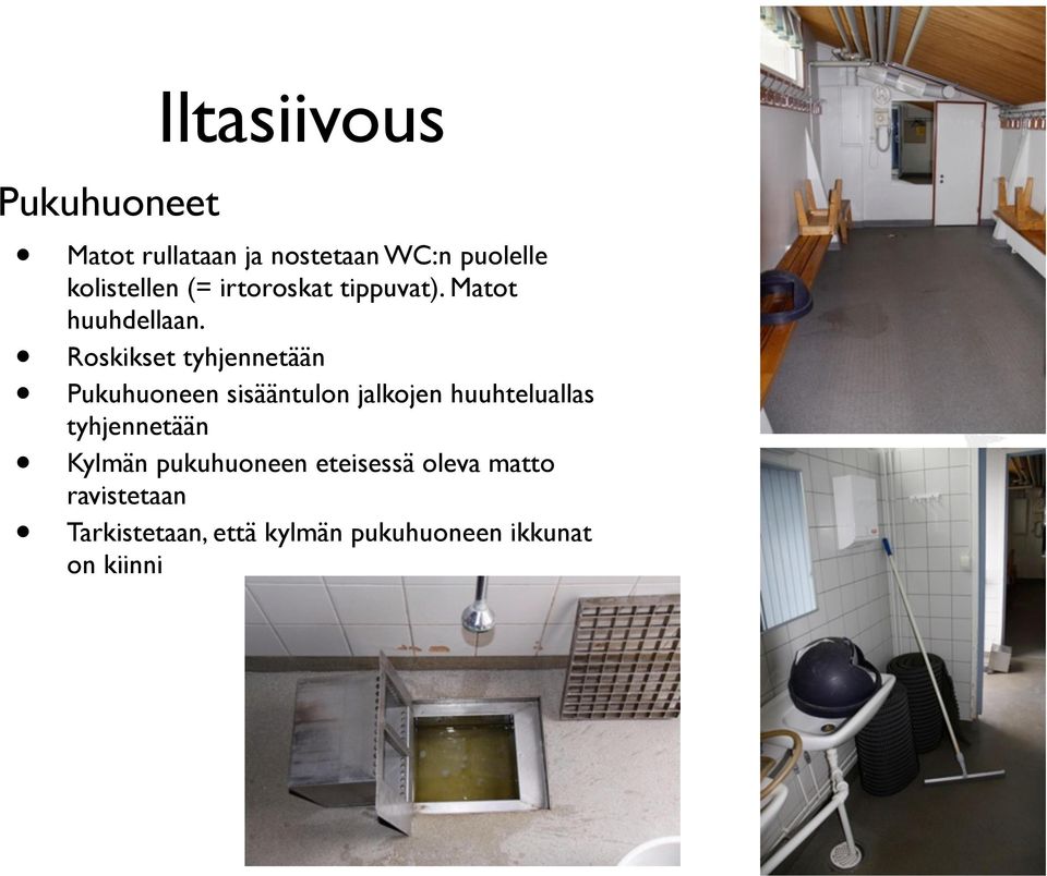 Roskikset tyhjennetään Pukuhuoneen sisääntulon jalkojen huuhteluallas