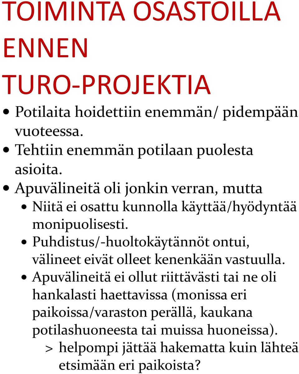 Apuvälineitä oli jonkin verran, mutta Niitä ei osattu kunnolla käyttää/hyödyntää monipuolisesti.