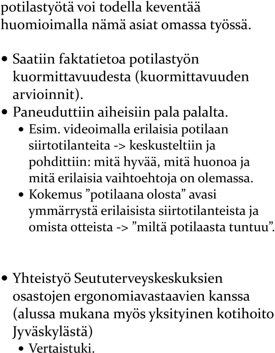 videoimalla erilaisia potilaan siirtotilanteita -> keskusteltiin ja pohdittiin: mitä hyvää, mitä huonoa ja mitä erilaisia vaihtoehtoja on olemassa.
