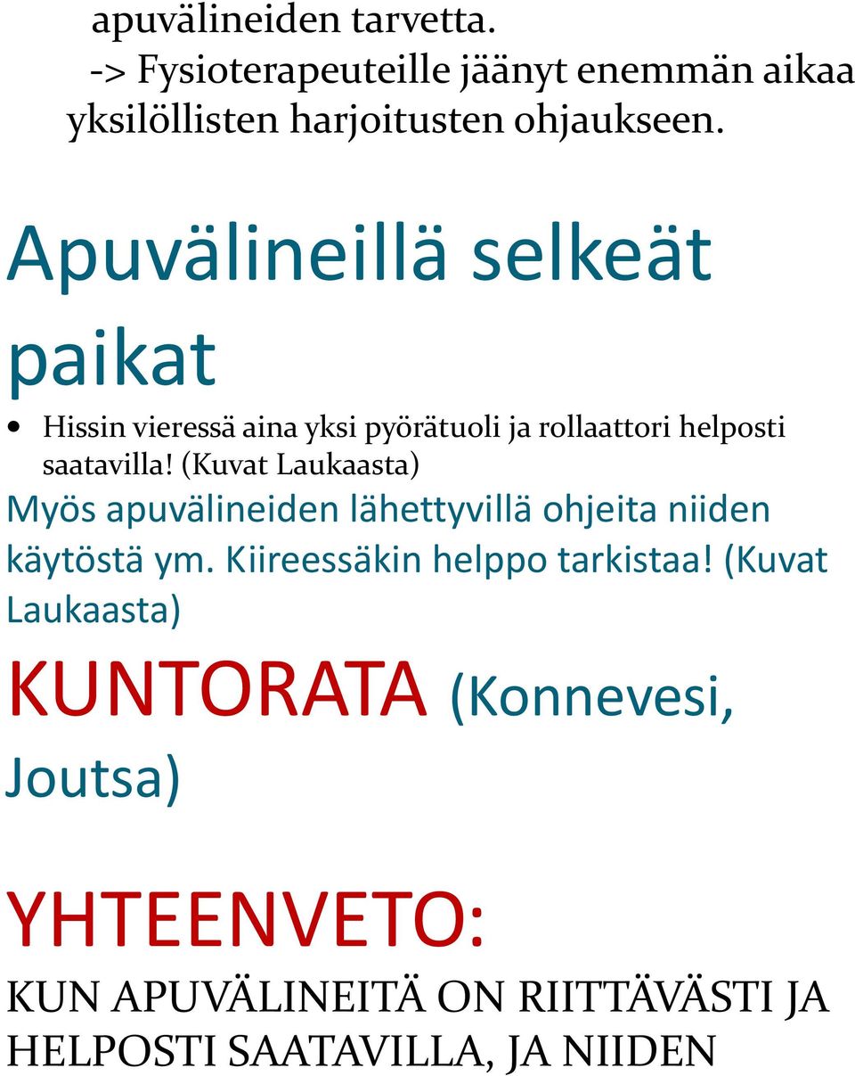 (Kuvat Laukaasta) Myös apuvälineiden lähettyvillä ohjeita niiden käytöstä ym. Kiireessäkin helppo tarkistaa!