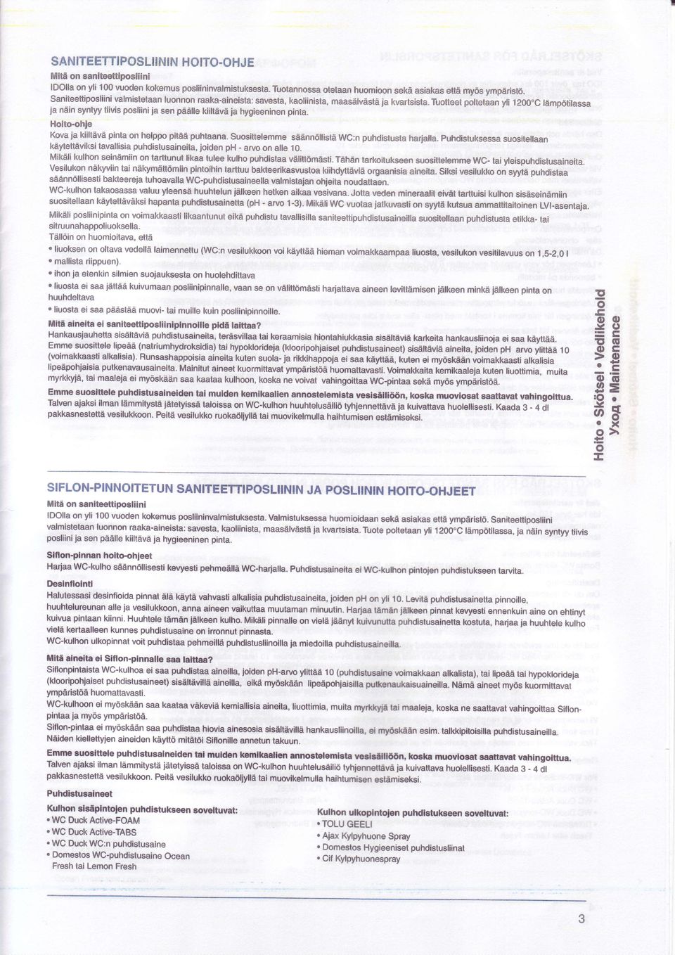 C ldmpdtilassa ja niin syntyytiivispsliinijasen piille kiiltdviija hygieeninen pinta. Hit-hje Kvaja kiiltdvdpinta n helpppit66 puhtaana.susittelemmesidnn6llistdiwg:npuhdistustahafiatta.