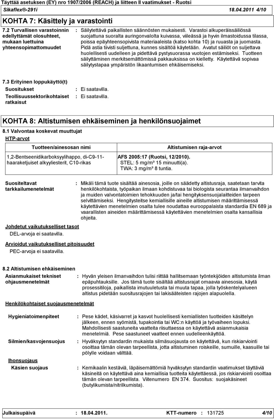 Varastoi alkuperäissäiliössä suojattuna suoralta auringonvalolta kuivassa, viileässä ja hyvin ilmastoidussa tilassa, poissa epäyhteensopivista materiaaleista (katso kohta 10) ja ruuasta ja juomasta.