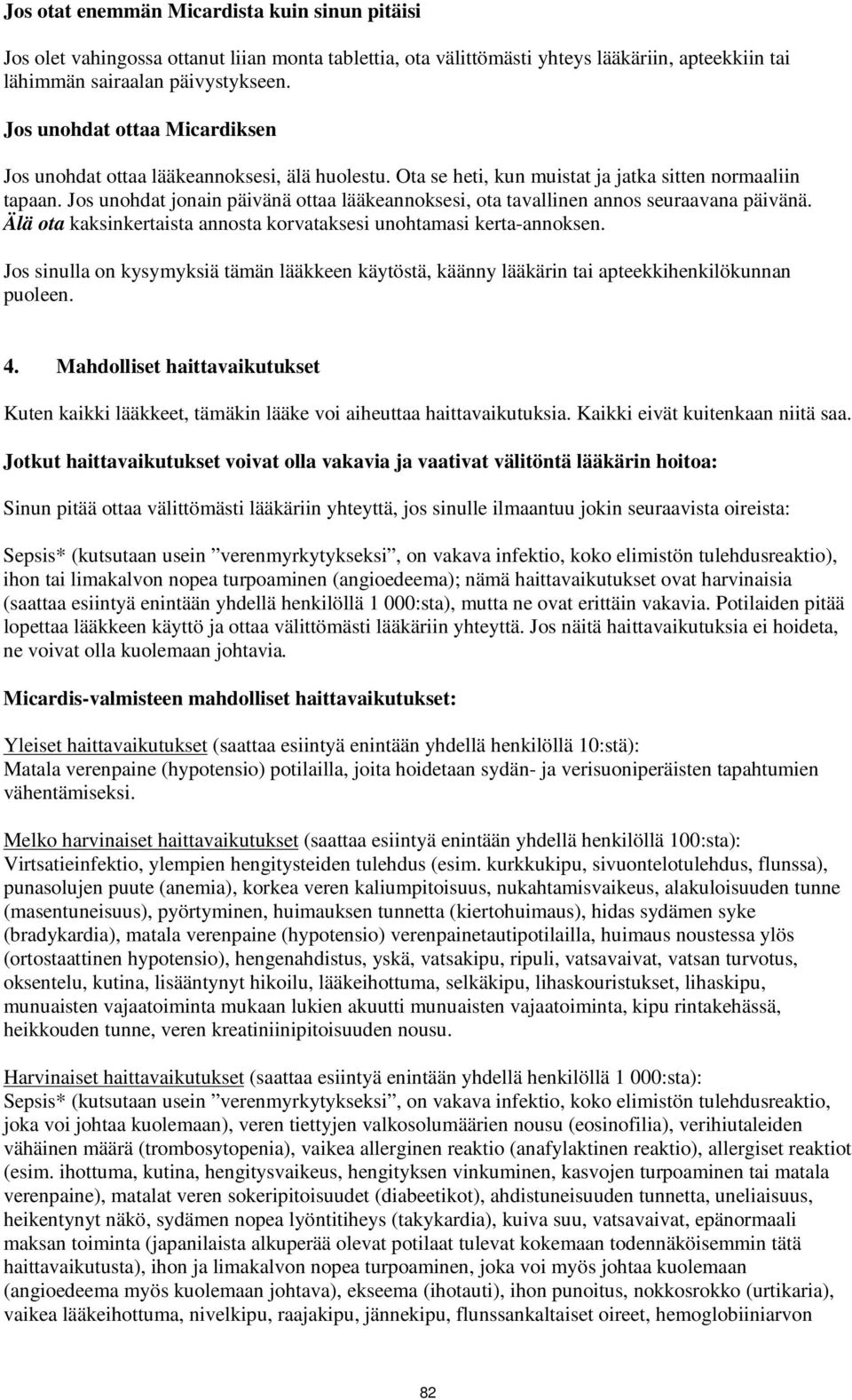 Jos unohdat jonain päivänä ottaa lääkeannoksesi, ota tavallinen annos seuraavana päivänä. Älä ota kaksinkertaista annosta korvataksesi unohtamasi kerta-annoksen.