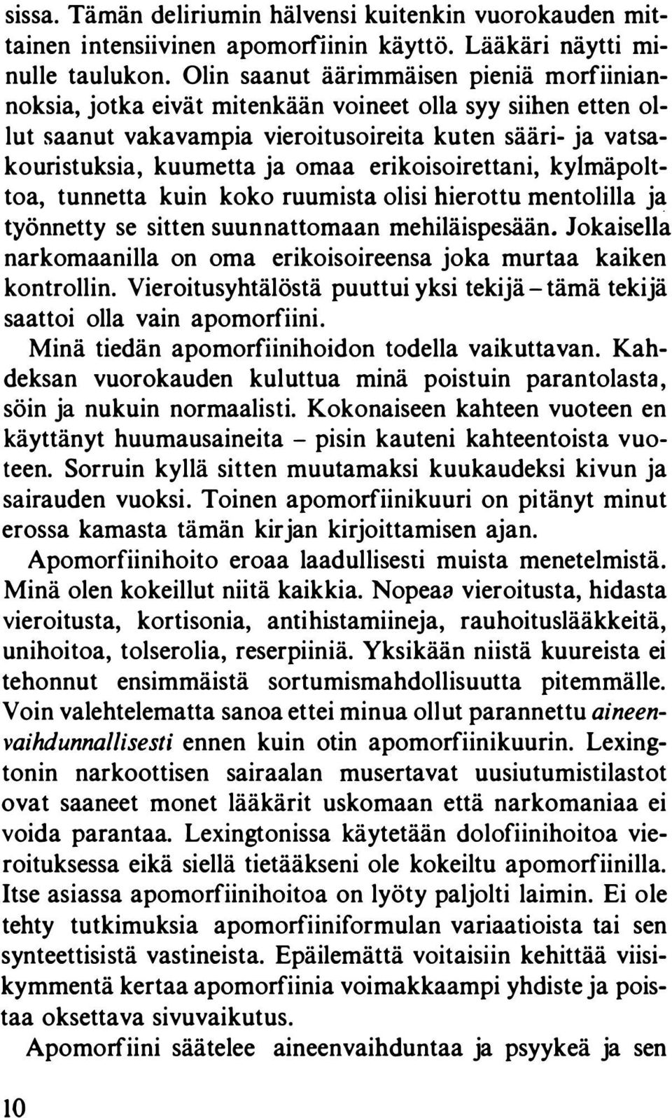 erikoisoirettani, kylmäpolttoa, tunnetta kuin koko ruumista olisi hierottu mentolilla ja työnnetty se sitten suunnattomaan mehiläispesään.