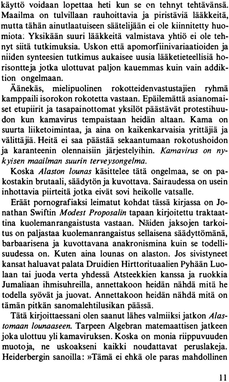 tutkimuksia. Uskon että apomorfiinivariaatioiden ja niiden synteesien tutkimus aukaisee uusia lääketieteellisiä horisontteja jotka ulottuvat paljon kauemmas kuin vain addiktion ongelmaan.