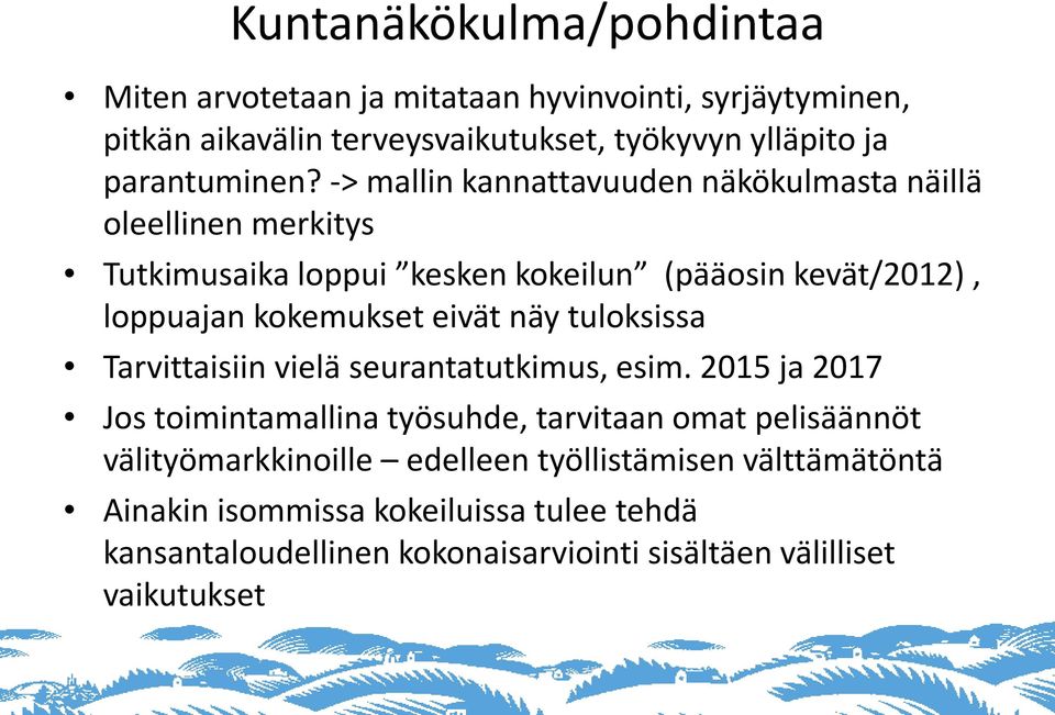 -> mallin kannattavuuden näkökulmasta näillä oleellinen merkitys Tutkimusaika loppui kesken kokeilun (pääosin kevät/2012), loppuajan kokemukset eivät