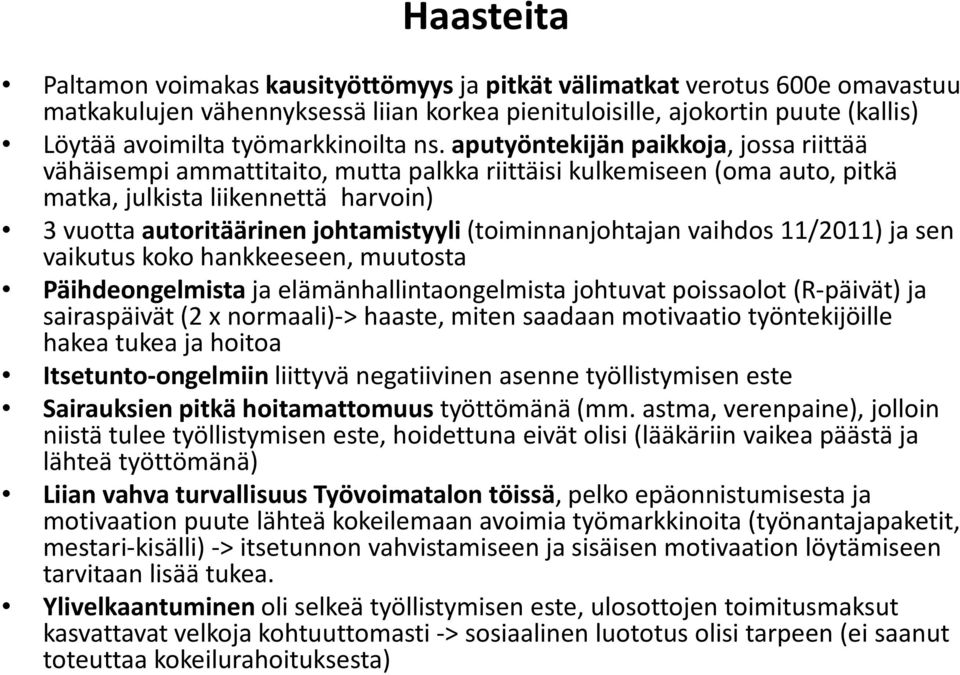 aputyöntekijän paikkoja, jossa riittää vähäisempi ammattitaito, mutta palkka riittäisi kulkemiseen (oma auto, pitkä matka, julkista liikennettä harvoin) 3 vuotta autoritäärinen johtamistyyli