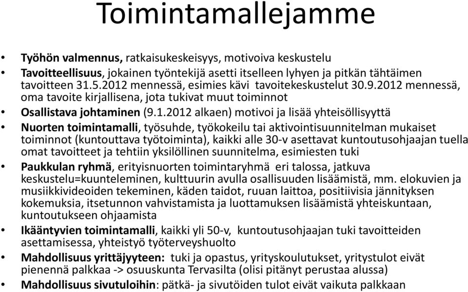 Nuorten toimintamalli, työsuhde, työkokeilu tai aktivointisuunnitelman mukaiset toiminnot (kuntouttava työtoiminta), kaikki alle 30-v asettavat kuntoutusohjaajan tuella omat tavoitteet ja tehtiin