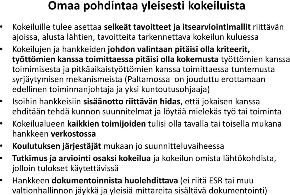 syrjäytymisen mekanismeista (Paltamossa on jouduttu erottamaan edellinen toiminnanjohtaja ja yksi kuntoutusohjaaja) Isoihin hankkeisiin sisäänotto riittävän hidas, että jokaisen kanssa ehditään tehdä