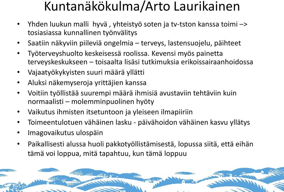 Kevensi myös painetta terveyskeskukseen toisaalta lisäsi tutkimuksia erikoissairaanhoidossa Vajaatyökykyisten suuri määrä yllätti Aluksi näkemyseroja yrittäjien kanssa Voitiin työllistää suurempi