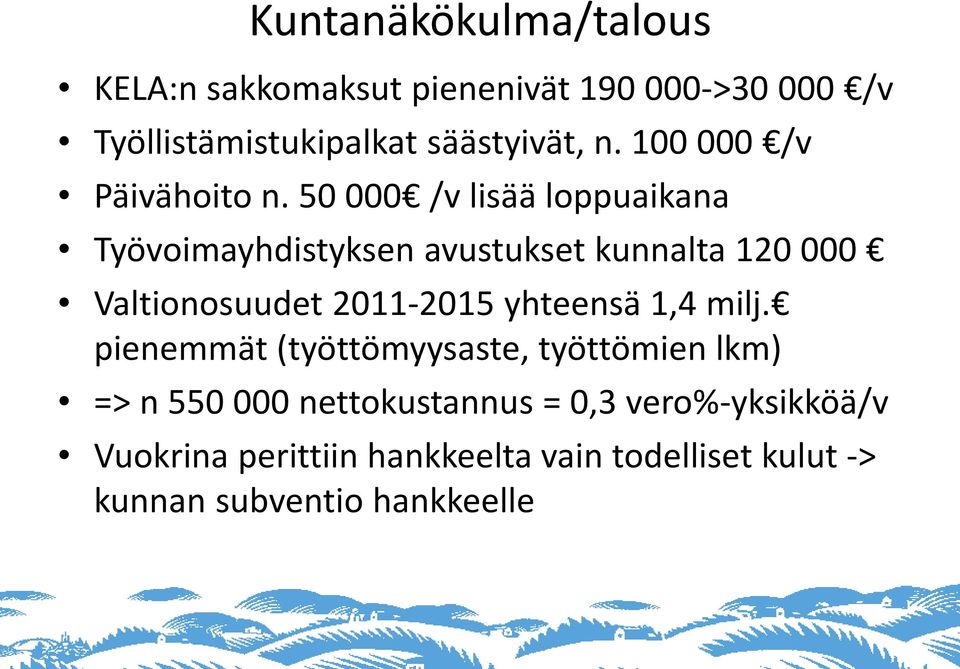 50 000 /v lisää loppuaikana Työvoimayhdistyksen avustukset kunnalta 120 000 Valtionosuudet 2011-2015
